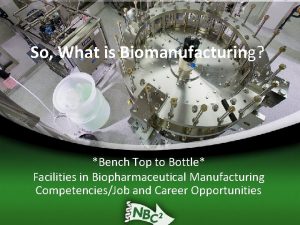 What is biomanufacturing