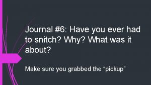 Journal 6 Have you ever had to snitch