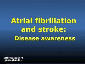 Atrial fibrillation and stroke Disease awareness AF is