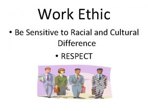 Work Ethic Be Sensitive to Racial and Cultural