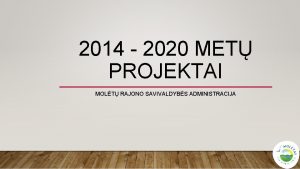 2014 2020 MET PROJEKTAI MOLT RAJONO SAVIVALDYBS ADMINISTRACIJA