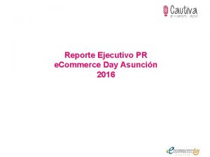 Reporte Ejecutivo PR e Commerce Day Asuncin 2016
