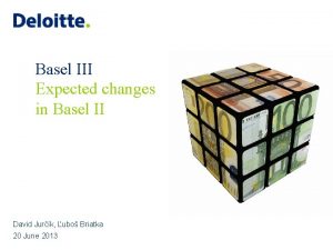Basel III Expected changes in Basel II David
