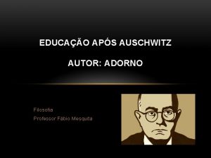 EDUCAO APS AUSCHWITZ AUTOR ADORNO Filosofia Professor Fbio