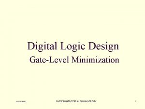Digital Logic Design GateLevel Minimization 11232020 EASTERN MEDITERRANEAN