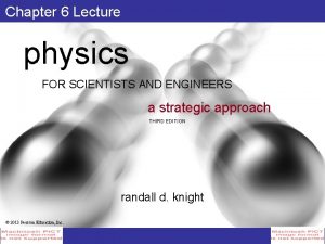 Chapter 6 Lecture physics FOR SCIENTISTS AND ENGINEERS