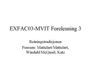 EXFAC 03 MVIT Forelesning 3 Retningstradisjonen Pensum MattelartMattelart