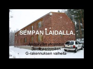 SEMPAN LAIDALLA Jyvskyln yliopiston Seminaarinmen Grakennuksen vaiheita Tervetuloa