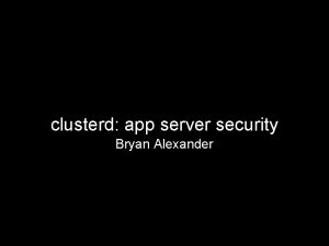 clusterd app server security Bryan Alexander who pentester