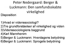 Peter Nedergaard Berger Luckmann Den samfundsskabte virkelighed Disposition