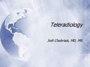 Teleradiology Jol Chabriais MD MS Teleradiology Telewhat One