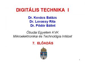 DIGITLIS TECHNIKA I Dr Kovcs Balzs Dr Lovassy