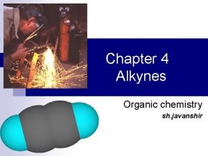 Chapter 4 Alkynes Organic chemistry sh javanshir n