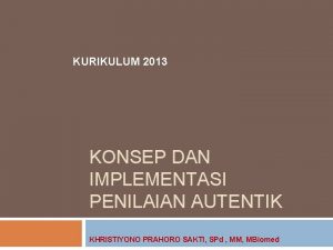 KURIKULUM 2013 KONSEP DAN IMPLEMENTASI PENILAIAN AUTENTIK KHRISTIYONO