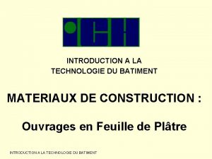 INTRODUCTION A LA TECHNOLOGIE DU BATIMENT MATERIAUX DE