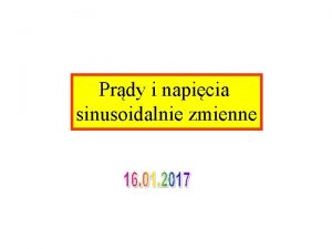 Prdy i napicia sinusoidalnie zmienne Prdy i napicia