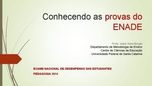 Conhecendo as provas do ENADE Profa Joana Vieira