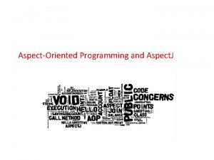 AspectOriented Programming and Aspect J Jianguo Lu University AspectOriented Programming and Aspect J Jianguo Lu University