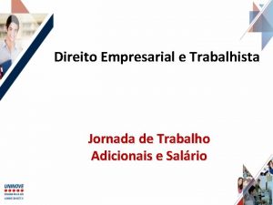 Direito Empresarial e Trabalhista Jornada de Trabalho Adicionais