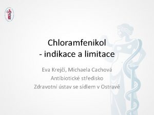 Chloramfenikol indikace a limitace Eva Krej Michaela Cachov