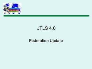 JTLS 4 0 Federation Update Summary Of JMRM