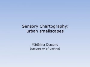 Sensory Chartography urban smellscapes Mdlina Diaconu University of