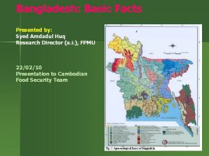 Bangladesh Basic Facts Presented by Syed Amdadul Huq