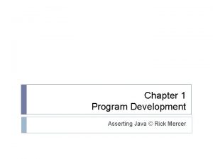 Chapter 1 Program Development Asserting Java Rick Mercer