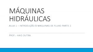 MQUINAS HIDRULICAS AULA 1 INTRODUO MAQUINAS DE FLUXO