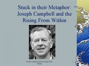 Stuck in their Metaphor Joseph Campbell and the
