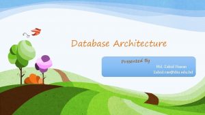 Database Architecture Presented By Md Zahid Hasan Zahid