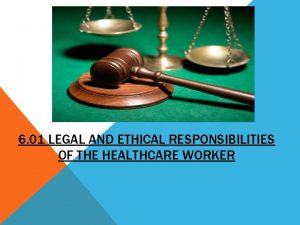 6 01 LEGAL AND ETHICAL RESPONSIBILITIES OF THE