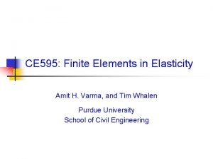 CE 595 Finite Elements in Elasticity Amit H