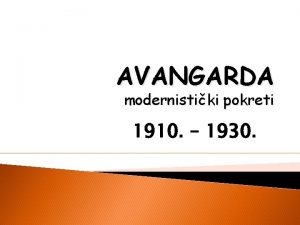 AVANGARDA modernistiki pokreti 1910 1930 fran Lavant garde