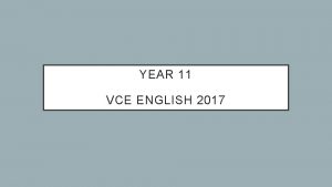 YEAR 11 VCE ENGLISH 2017 VCE ENGLISH Unit