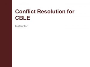 Conflict Resolution for CBLE Instructor Terminal Objective Upon