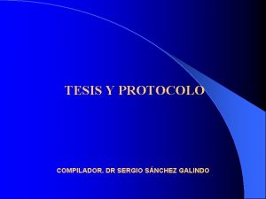 TESIS Y PROTOCOLO COMPILADOR DR SERGIO SNCHEZ GALINDO