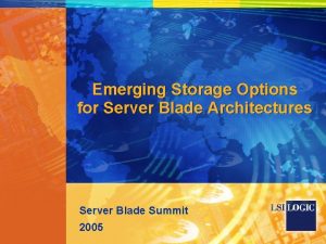 Emerging Storage Options for Server Blade Architectures Server