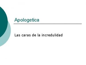 Apologetica Las caras de la incredulidad Contenido Incredulidad