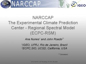 NARCCAP The Experimental Climate Prediction Center Regional Spectral