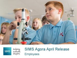 SIMS Agora April Release Employees Employees We are