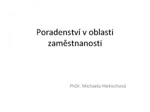 Poradenstv v oblasti zamstnanosti Ph Dr Michaela Hiekischov