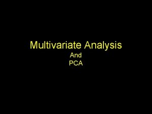 Multivariate Analysis And PCA 1 Principal Components Analysis
