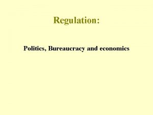 Regulation Politics Bureaucracy and economics Regulation Definition rules
