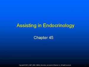 Assisting in Endocrinology Chapter 45 Copyright 2011 2007