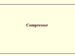 Compressor Air Compressors COMPRESSOR A device which takes