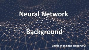 Neural Network Background Zhifei Zhang and Hairong Qi