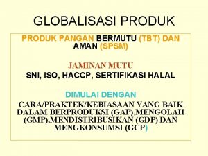 GLOBALISASI PRODUK PANGAN BERMUTU TBT DAN AMAN SPSM