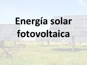 Energa solar fotovoltaica Qu es La energa solar