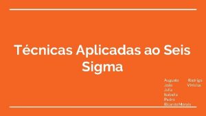 Tcnicas Aplicadas ao Seis Sigma Augusto Rodrigo Joo